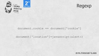 Regexp
document.cookie == document['cookie']
document['location']=javascript:alert()
 