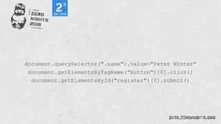 document.querySelector(".name").value="Peter Winter"
document.getElementsByTagName("button")[0].click()
document.getElementsById("register")[0].submit()
 