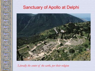 Sanctuary of Apollo at Delphi 
Literally the center of the earth, per their religion 
 