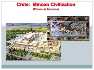 Crete: Minoan Civilization 
(Palace at Knossos) 
 
