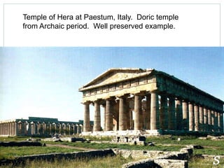 Temple of Hera at Paestum, Italy. Doric temple 
from Archaic period. Well preserved example. 
 