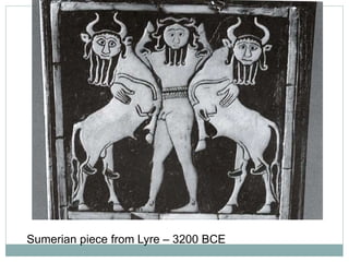 Sumerian piece from Lyre – 3200 BCE 
 