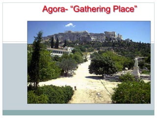 Agora- “Gathering Place” 
 