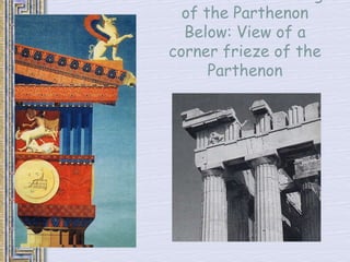 French color drawing 
of the Parthenon 
Below: View of a 
corner frieze of the 
Parthenon 
 