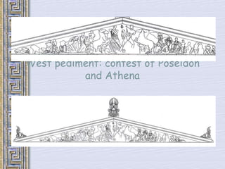 West pediment: contest of Poseidon 
and Athena 
 