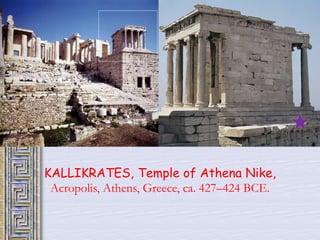 KALLIKRATES, Temple of Athena Nike, 
Acropolis, Athens, Greece, ca. 427–424 BCE. 
 