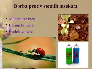Borba protiv štetnih insekata

Mehaničke mere

Hemijske mere

Biološke mere
 