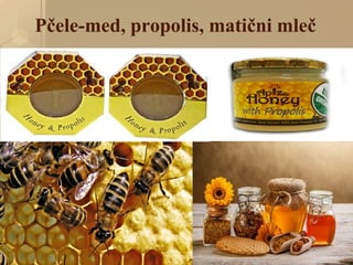 Pčele-med, propolis, matični mleč
 