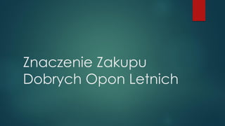 Znaczenie Zakupu
Dobrych Opon Letnich
 