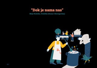 22 |
Zima je 2017. godine. U malom selu Nožičko, u jugozapadnom delu
opštine Srbac, u Republici Srpskoj, već danima pada sneg. Već danima
Danijela Božić i Velimir Mikulić zovu opštinsku komunalnu službu da
očisti puteve, no putevi uporno ostaju zavejani. Kada su jednog jutra
zbog poledice umalo doživeli saobraćajnu nesreću, rešili su da uzmu
svoje selo u svoje ruke i osnuju udruženje „Moje Nožičko“. Sećajući se
tih početaka, Velimir kaže: „Nama je Nožičko najljepše mesto na svetu,
ali, kao i svako selo, i naše ima probleme koje pojedinac sam ne može
rešiti. Zato nam je bilo potrebno udruženje koje će da se zauzme za nas,
pa smo ga i osnovali, istražili dobro kako funkcioniše, šta možemo sve
njime postići i krenuli u akciju!“. Na prvi sastanak udruženja došlo je
četrdesetoro meštana, sasvim dovoljno da se uhvati zalet i stvari posle
mnogo vremena pokrenu sa mrtve tačke. Četiri godine kasnije, „Moje
Nožičko“ se može pohvaliti velikim šahom za penzionere, igralištem
za decu, renoviranim parkom i popločanim prilazom starom izvoru
pijaće vode, novim klupama, kantama za smeće i stalkom za bicikle, kao
i inicijativom za proširenje Seoskog doma. Upravo ovaj poslednji podu-
hvat bio je deo programa Akademija održivosti čiji je novi ciklus 2019.
godine pokrenula Fondacija Mozaik.
Već na uvodnim treninzima programa, Nožičani su shvatili da je fan-
drejzing novo ime za sve što su do tada samouko i intuitivno činili.
Naime, udruženje je svaku dotadašnju inicijativu finansiralo upravo sred-
stvima iz zajednice, i u zbiru uložilo tako prikupljenih dvadeset hiljada
evra. Osim novčanih, česte su bile i donacije u sirovinama, robi i volon-
terskom radu. Tako su, kada su pravili igralište za decu, od jednog
preduzetnika dobili hrastovinu za igračke, od lokalne firme tobogan, od
dijaspore ljuljaške, a od meštana - vešte ruke spremne da pomognu.
“Dok je nama nas”
Moje Nožičko, Nožičko (Bosna i Hercegovina)
Pored toga, po osnivanju su ustanovili i dobrovoljnu članarinu, koju
današnjih 255 članova redovno plaća, pa čak često i prekorači, znajući
da će taj novac biti potrošen pametno. Na pitanje kako bi opisao njihov
pristup fandrejzingu, Velimir kaže: „Domaćinski. Kada radite sa zajednicom,
ta neposrednost je bitna. Priča licem u lice. Iako meštani, recimo, znaju sve
 