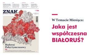 W Temacie Miesiąca:
Jaka jest
współczesna
BIAŁORUŚ?
 