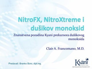 Znanstvena pozadina Kyani prekursora dušikovog
monoksida
Clair A. Francomano, M.D.
Predavač: Branko Boro, dipl.ing.
 
