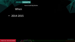 How to build Big Brother
When/Who/Where/And why???
• 2014-2015
 