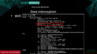 How to build Big Brother
Data interception
• WiFi
 
