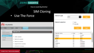 How to build Big Brother
SIM Cloning
• Use The Force
 