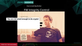 How to build Big Brother
FW Integrity Control
 