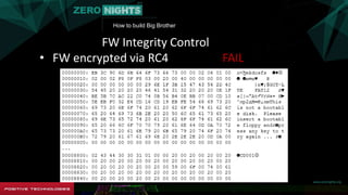 How to build Big Brother
FW Integrity Control
• FW encrypted via RC4 FAIL
 
