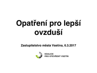 Opatření pro lepší
ovzduší
Zastupitelstvo města Vsetína, 6.3.2017
 