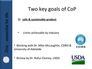 Two key goals of CoP <ul><li>safe & sustainable product </li></ul><ul><li>Limits achievable by industry </li></ul><ul><li>...