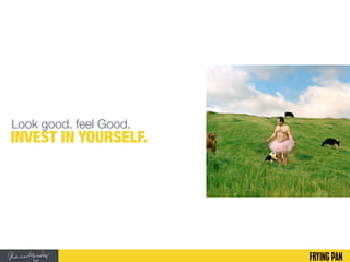 Look good. feel Good.
INVEST IN YOURSELF.
 