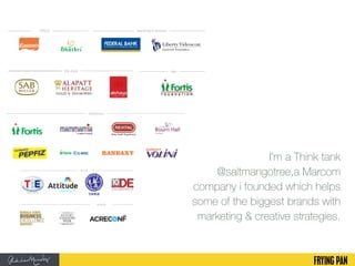 I'm a Think tank
@saltmangotree,a Marcom
company i founded which helps
some of the biggest brands with
marketing & creative strategies.
 