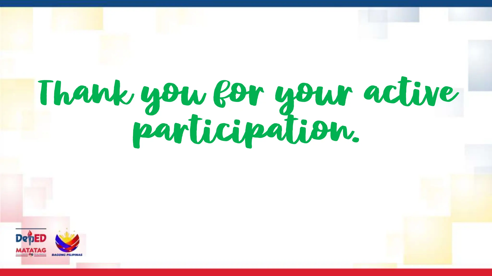 Thank you for your active
participation.