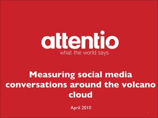 Measuring social media conversations around the volcano cloud April 2010 
