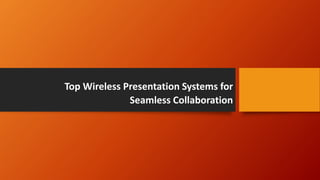 Top Wireless Presentation Systems for
Seamless Collaboration
 