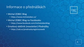 Informace o přednáškách
• Michal ZOBEC Blog
• https://www.michalzobec.cz/
• Michal ZOBEC Blog na Facebooku
• https://www.f...