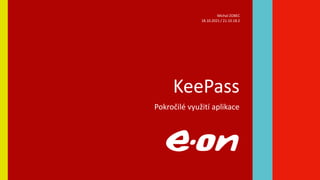 KeePass
Pokročilé využití aplikace
18.10.2021 / 21.10.18.2
Michal ZOBEC
 