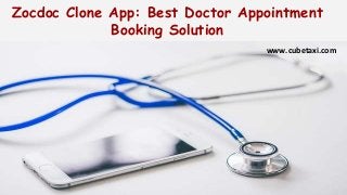 Zocdoc Clone App: Best Doctor Appointment
Booking Solution
www.cubetaxi.com
 