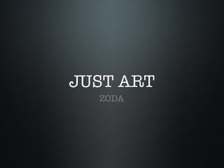 JUST ART ,[object Object]