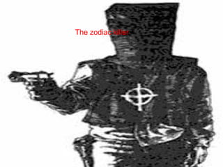 The zodiac killer
 
