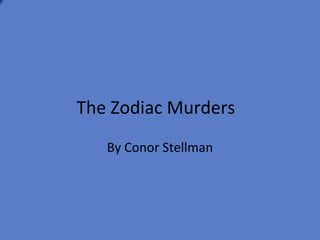 The Zodiac Murders
   By Conor Stellman
 
