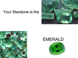 Your Starstone is the  EMERALD   