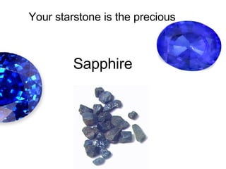 Your starstone is the precious   Sapphire   