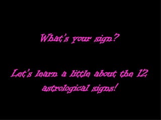 What’s your sign? Let’s learn a little about the 12 astrological signs! 