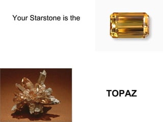 Your Starstone is the  TOPAZ   