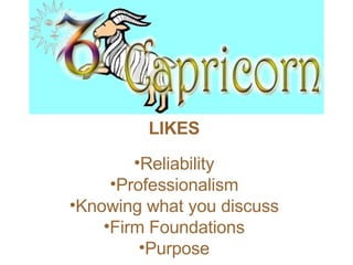 LIKES   Reliability  Professionalism  Knowing what you discuss  Firm Foundations  Purpose   