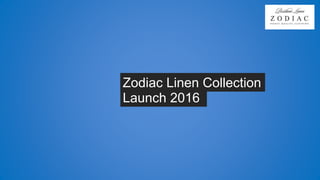 Zodiac Linen Collection
Launch 2016
 