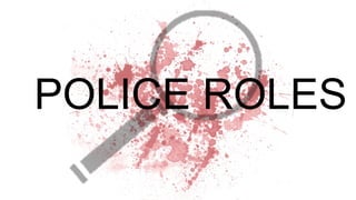 POLICE ROLES
 