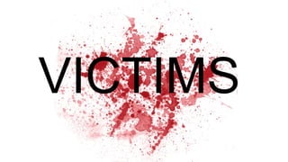 VICTIMS
 