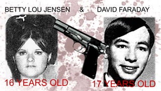 BETTY LOU JENSEN & DAVID FARADAY
16 YEARS OLD 17 YEARS OLD
 