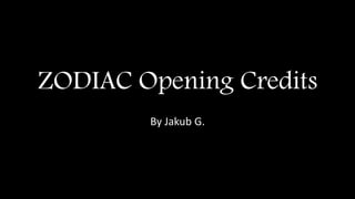ZODIAC Opening Credits
By Jakub G.
 