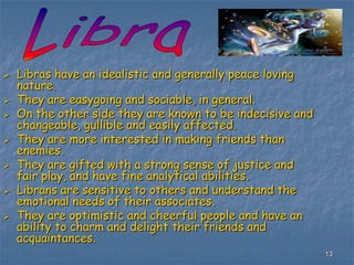 They are champions of lost causes and losing battles due to a strong belief in their own abilities to turn any situation around.