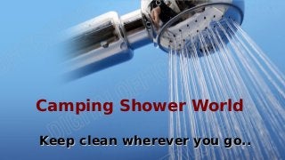 Camping Shower World
Keep clean wherever you go..Keep clean wherever you go..
 