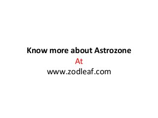 Know more about Astrozone 
At 
www.zodleaf.com 
 