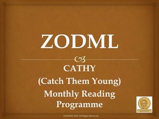 ZODML
CATHY(Catch Them Young)
Monthly Reading Programme
Connect with ZODML Library:
 