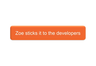 Zoe sticks it to the developers 